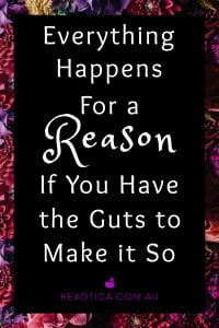 Everything Happens for a Reason If You Have the Guts to Make it So by Hexotica